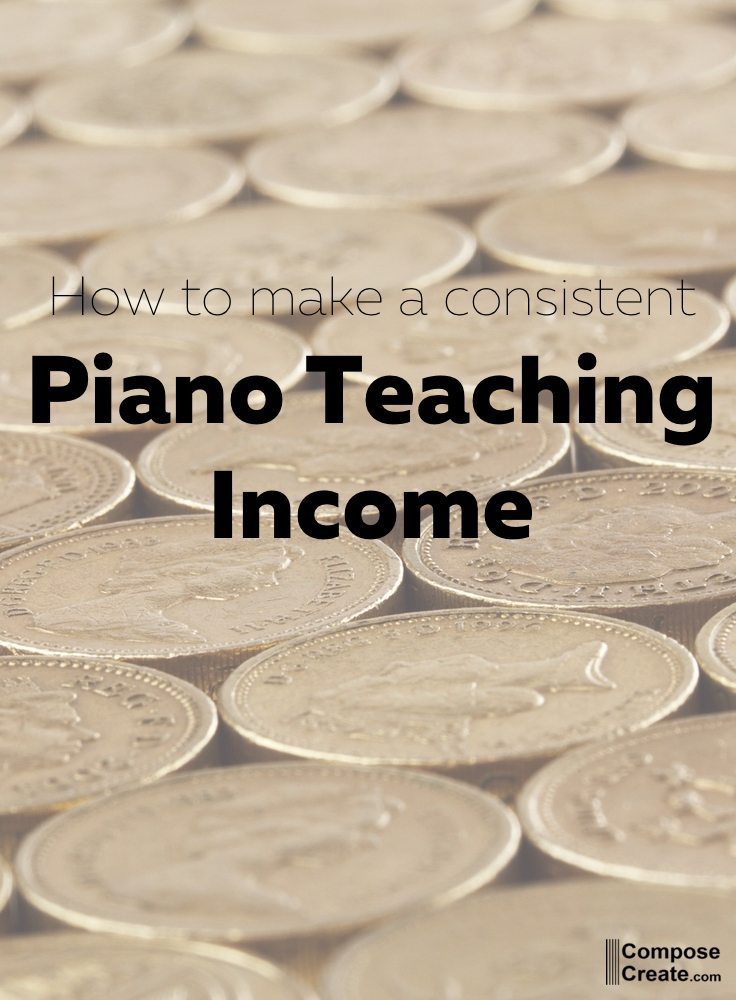 How to make a consistent piano teacher income | composecreate.com