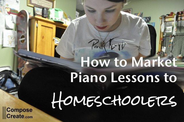 Marketing piano lessons to homeschool piano students | composecreate.com