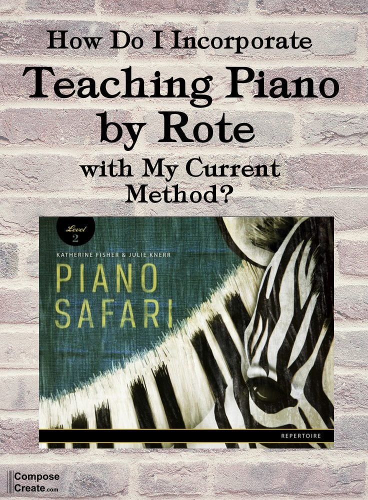 How do I incorporate teaching piano by rote with my current piano method? | composecreate.com