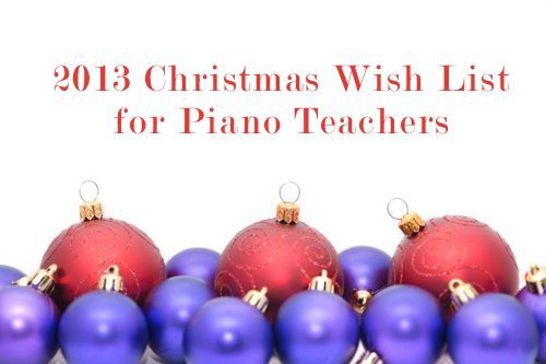 2013 Christmas Wish List for Piano Teachers