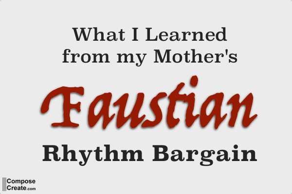 My Mother's Faustian Rhythm Bargain