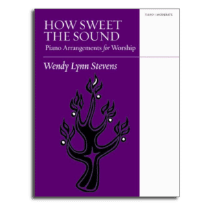 How Sweet the Sound - advanced hymn arrangements by Wendy Stevens