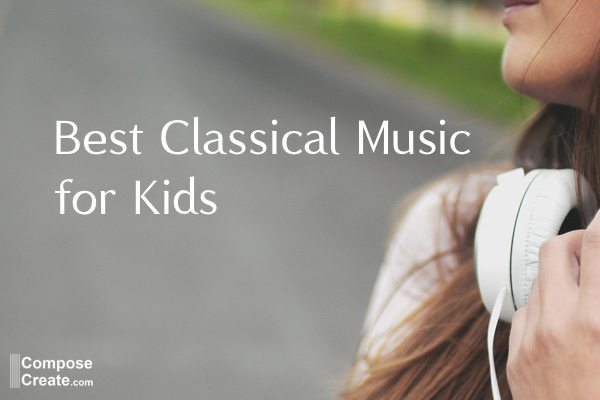 Best classical music for kids to listen to