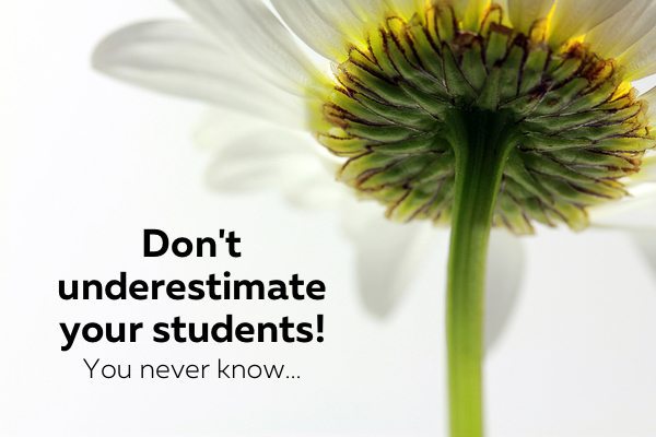 Don't underestimate your students!