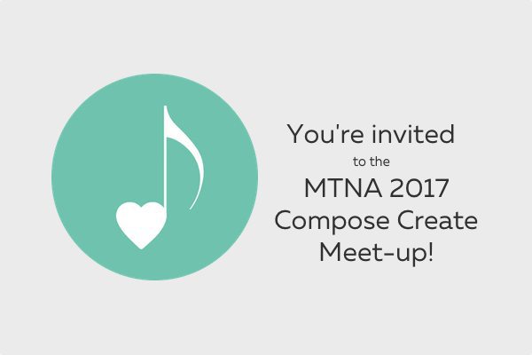 MTNA 2017 Compose Create meet up!