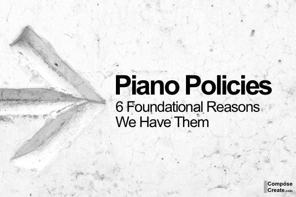 Piano Policies - the 6 foundational reasons we have them | ComposeCreate.com #business #piano #policy #policies