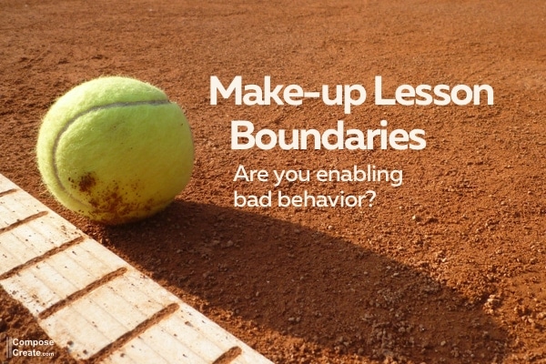 Make-up lesson boundaries - Are you enabling bad behavior? You can interrupt the law of cause and effect when you do this. | ComposeCreate.com #make-up #lesson #piano #business #policy #quote