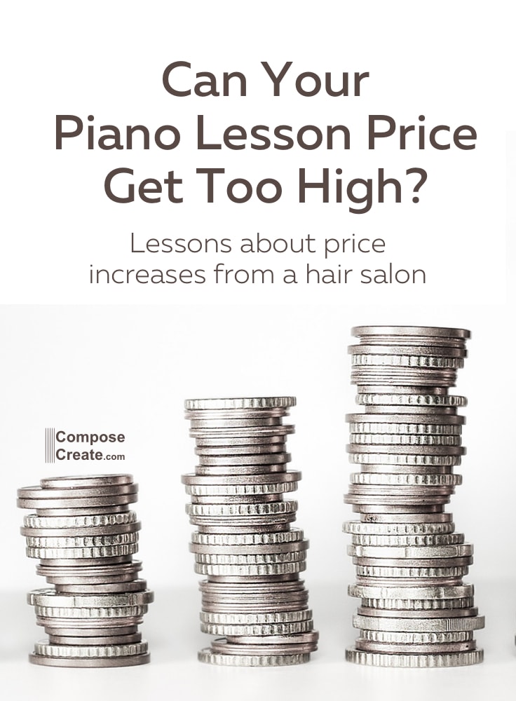 Can You Raise Your Piano Lesson Price Too High? by Wendy Stevens ComposeCreate.com #piano #lesson #price #rate #tuition #policy 