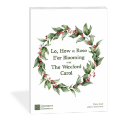Lo How a Rose E'er Blooming with The Wexford Carol arranged by Diane Hidy | ComposeCreate.com