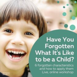 Have You Forgotten What It's Like to be a Child? - ONLINE Workshop