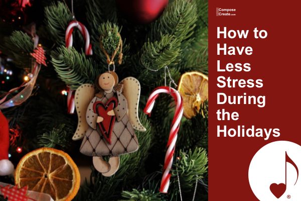 How to have less stress during the holidays | ComposeCreate.com