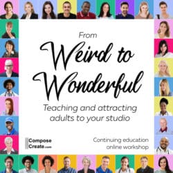 Weird to Wonderful: Attracting and Teaching Adults to your Piano Studio - Online Workshop presented by Wendy Stevens and Amanda Slyter | ComposeCreate.com