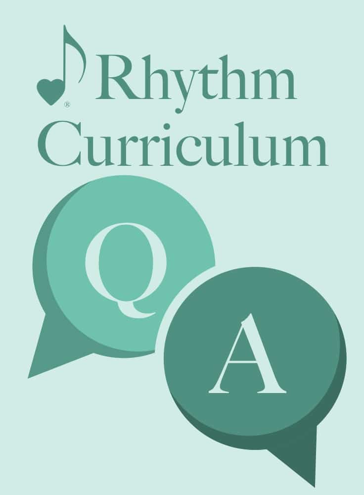 Rhythm Curriculum Q&A for Rhythm Menagerie, Rhythm Manipulations™, and Rhythm Cup Explorations®
