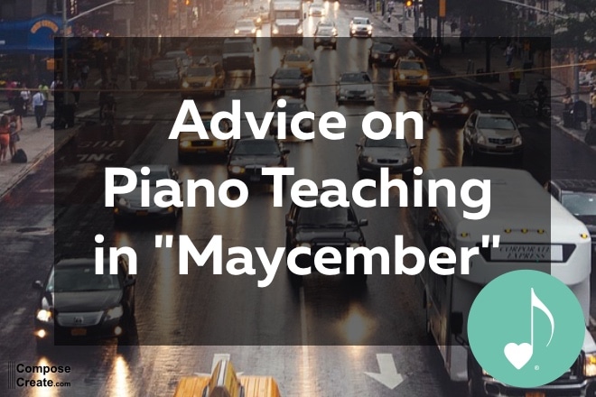 Advice on Piano Teaching in Maycember | ComposeCreate.com